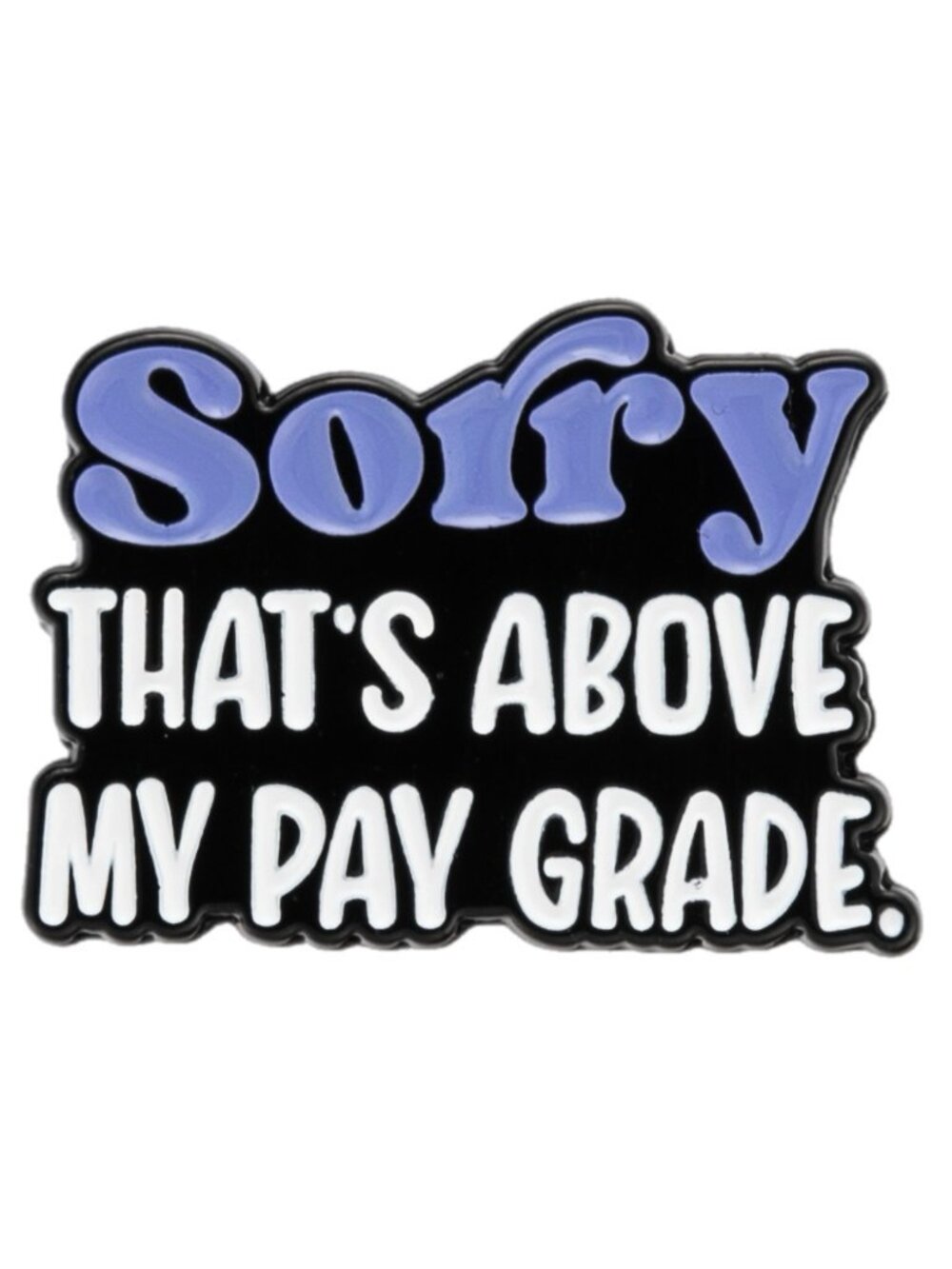 Sorry That’s Above My Pay Grade Enamel Pin Purple Black Funny Office Brooch